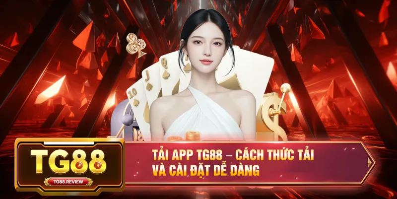Tải App TG88 – Cách Thức Tải Và Cài Đặt Dễ Dàng